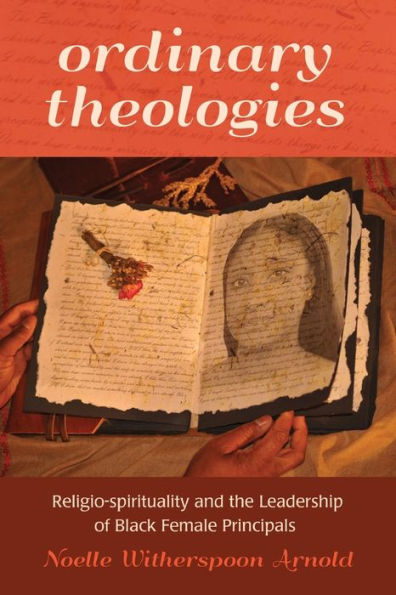 Ordinary Theologies: Religio-Spirituality And The Leadership Of Black Female Principals (Black Studies And Critical Thinking)