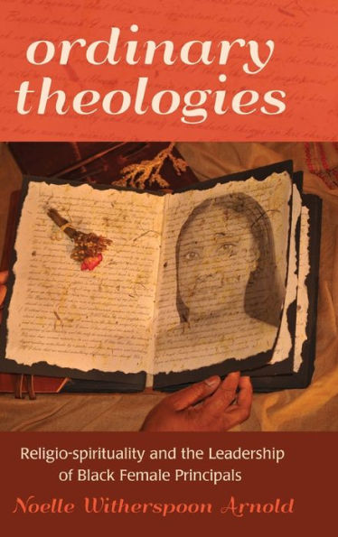 Ordinary Theologies: Religio-Spirituality And The Leadership Of Black Female Principals (Black Studies And Critical Thinking)