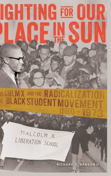 Fighting For Our Place In The Sun: Malcolm X And The Radicalization Of The Black Student Movement 1960?973 (Black Studies And Critical Thinking)