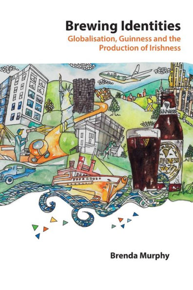 Brewing Identities: Globalisation, Guinness And The Production Of Irishness (Global Studies In Education)