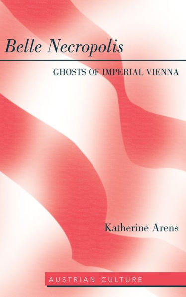 Belle Necropolis: Ghosts Of Imperial Vienna (Austrian Culture)