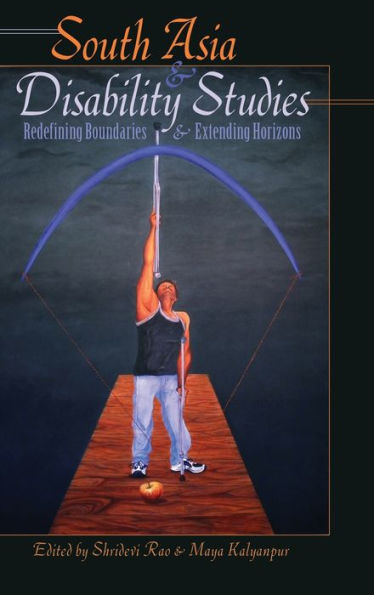 South Asia And Disability Studies: Redefining Boundaries And Extending Horizons (Disability Studies In Education)