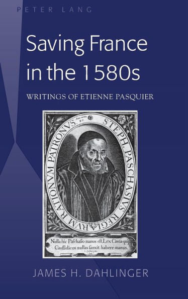 Saving France In The 1580S: Writings Of Etienne Pasquier