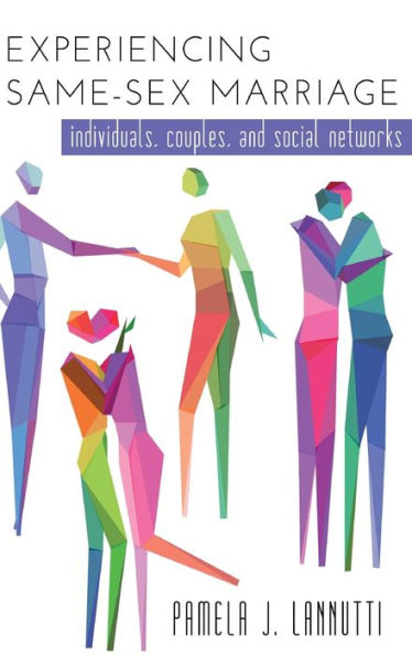 Experiencing Same-Sex Marriage: Individuals, Couples, And Social Networks