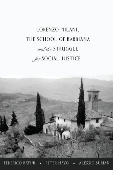 Lorenzo Milani, The School Of Barbiana And The Struggle For Social Justice (Education And Struggle)