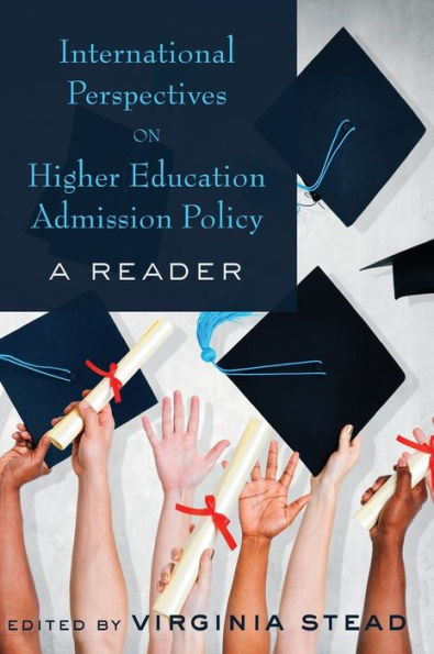 International Perspectives On Higher Education Admission Policy: A Reader (Equity In Higher Education Theory, Policy, And Praxis)