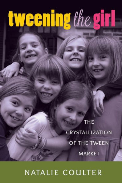 Tweening The Girl: The Crystallization Of The Tween Market (Mediated Youth)