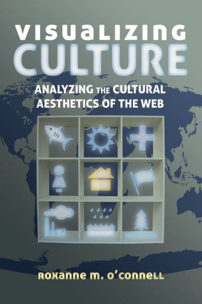 Visualizing Culture: Analyzing The Cultural Aesthetics Of The Web (Visual Communication)