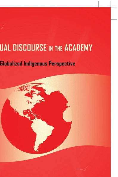 Spiritual Discourse In The Academy: A Globalized Indigenous Perspective (Black Studies And Critical Thinking)