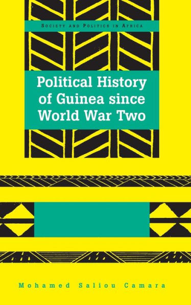 Political History Of Guinea Since World War Two (Society And Politics In Africa)