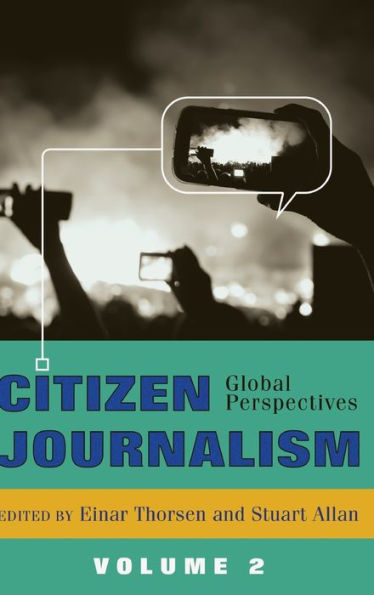 Citizen Journalism: Global Perspectives- Volume 2 (Global Crises And The Media)
