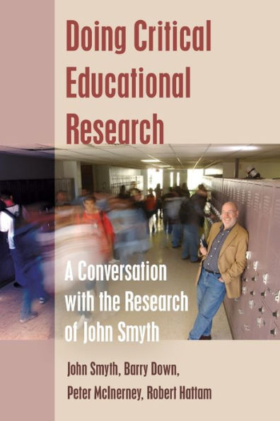 Doing Critical Educational Research: A Conversation With The Research Of John Smyth (Teaching Contemporary Scholars)