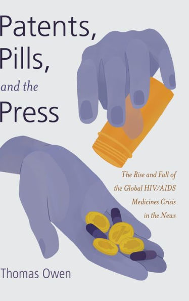 Patents, Pills, And The Press: The Rise And Fall Of The Global Hiv/Aids Medicines Crisis In The News (Global Crises And The Media)