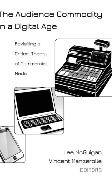 The Audience Commodity In A Digital Age: Revisiting A Critical Theory Of Commercial Media (Digital Formations)