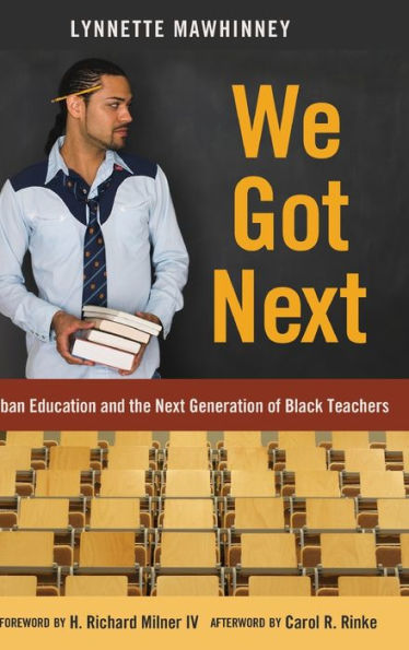 We Got Next: Urban Education And The Next Generation Of Black Teachers (Black Studies And Critical Thinking)
