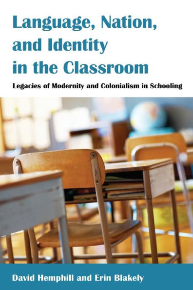 Language, Nation, And Identity In The Classroom: Legacies Of Modernity And Colonialism In Schooling (Counterpoints)