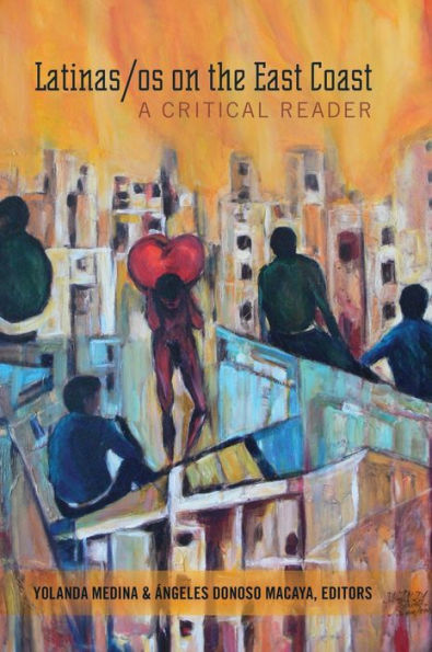 Latinas/Os On The East Coast: A Critical Reader (Critical Studies Of Latinxs In The Americas)