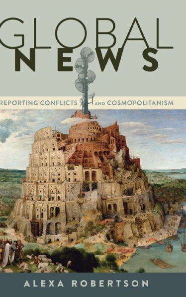 Global News: Reporting Conflicts And Cosmopolitanism (Global Crises And The Media)