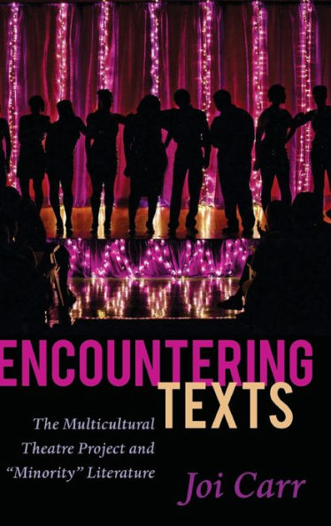 Encountering Texts: The Multicultural Theatre Project And ?Inority?Literature (Critical Praxis And Curriculum Guides)