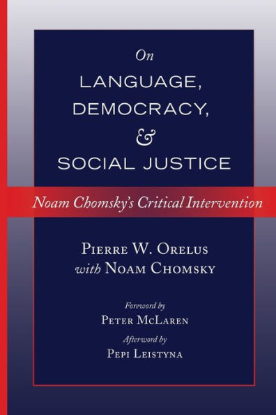 On Language, Democracy, And Social Justice: Noam Chomsky's Critical Intervention- Foreword By Peter Mclaren- Afterword By Pepi Leistyna (Counterpoints)