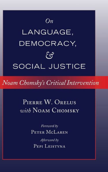 On Language, Democracy, And Social Justice: Noam Chomsky's Critical Intervention- Foreword By Peter Mclaren- Afterword By Pepi Leistyna (Counterpoints)