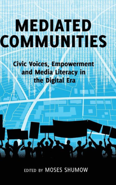 Mediated Communities: Civic Voices, Empowerment And Media Literacy In The Digital Era (Peter Lang Media And Communication)