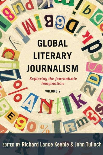 Global Literary Journalism: Exploring The Journalistic Imagination, Volume 2 (Mass Communication And Journalism)