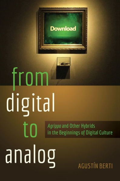 From Digital To Analog: ?Grippa?And Other Hybrids In The Beginnings Of Digital Culture (New Literacies And Digital Epistemologies)