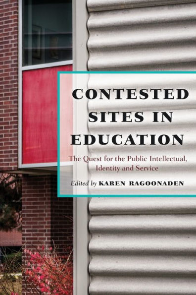 Contested Sites In Education: The Quest For The Public Intellectual, Identity And Service (Critical Education And Ethics)