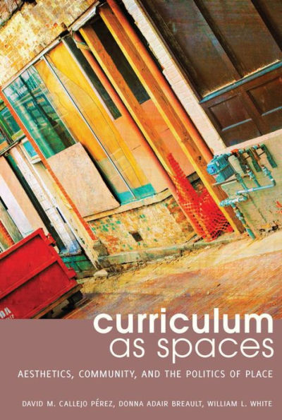 Curriculum As Spaces: Aesthetics, Community, And The Politics Of Place (Complicated Conversation)