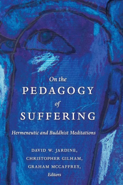 On The Pedagogy Of Suffering: Hermeneutic And Buddhist Meditations (Counterpoints)
