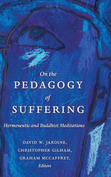 On The Pedagogy Of Suffering: Hermeneutic And Buddhist Meditations (Counterpoints)