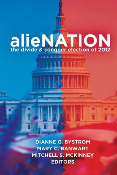 Alienation: The Divide & Conquer Election Of 2012 (Frontiers In Political Communication)
