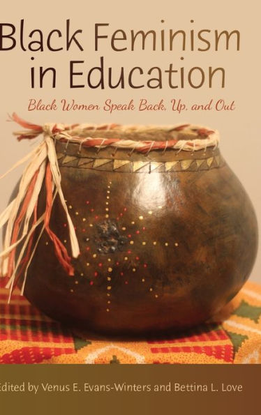 Black Feminism In Education: Black Women Speak Back, Up, And Out (Black Studies And Critical Thinking)