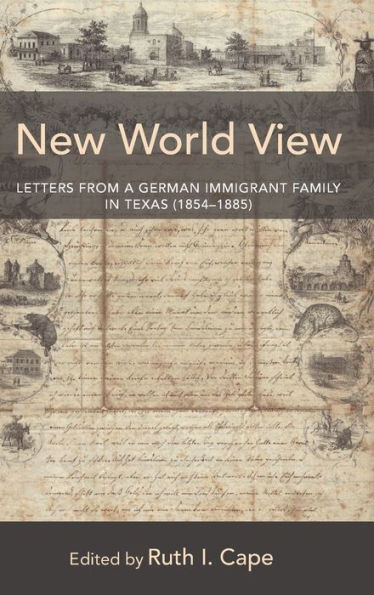 New World View: Letters From A German Immigrant Family In Texas (1854?885)