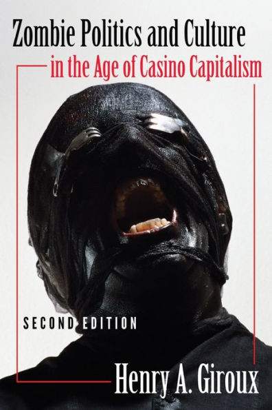 Zombie Politics And Culture In The Age Of Casino Capitalism: Second Edition (Popular Culture And Everyday Life)