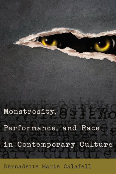 Monstrosity, Performance, And Race In Contemporary Culture