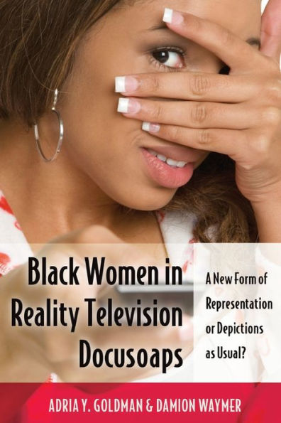 Black Women In Reality Television Docusoaps: A New Form Of Representation Or Depictions As Usual? (Black Studies And Critical Thinking)
