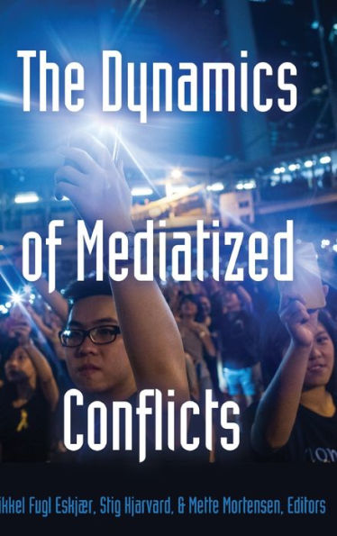 The Dynamics Of Mediatized Conflicts (Global Crises And The Media)