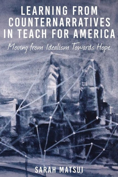 Learning From Counternarratives In Teach For America: Moving From Idealism Towards Hope (Counterpoints)