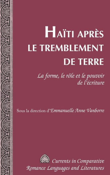 Ha?I Apr? Le Tremblement De Terre: La Forme, Le R?E Et Le Pouvoir De L?Criture (Currents In Comparative Romance Languages And Literatures) (French Edition)
