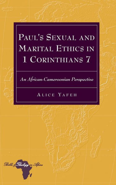 Paul's Sexual And Marital Ethics In 1 Corinthians 7: An African-Cameroonian Perspective (Bible And Theology In Africa)