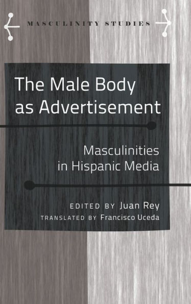 The Male Body As Advertisement: Masculinities In Hispanic Media (Masculinity Studies)