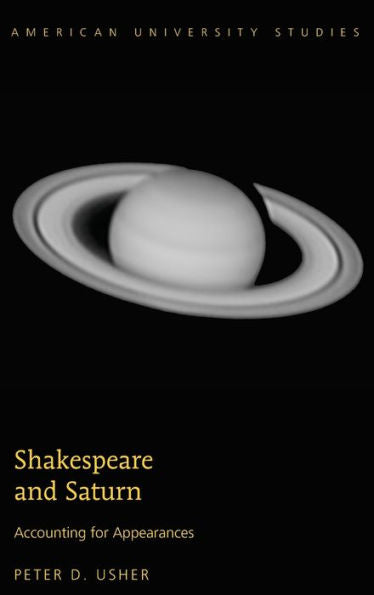 Shakespeare And Saturn: Accounting For Appearances (American University Studies)
