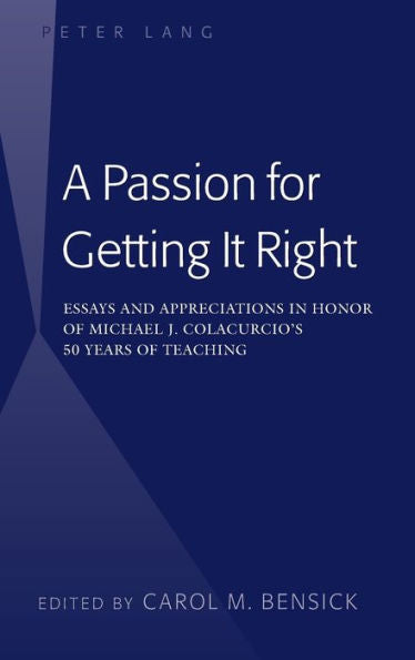 A Passion For Getting It Right: Essays And Appreciations In Honor Of Michael J. Colacurcio's 50 Years Of Teaching