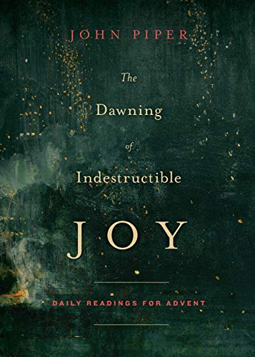 The Dawning Of Indestructible Joy: Daily Readings For Advent