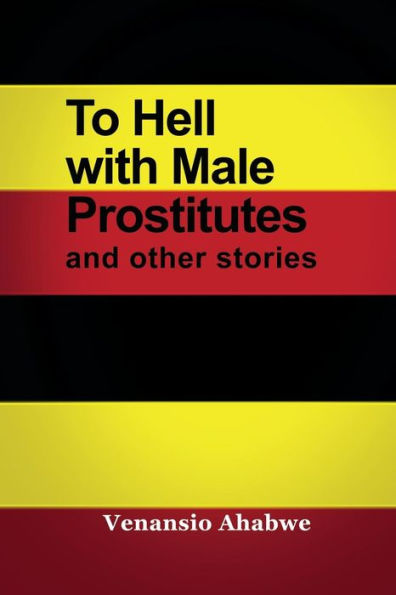 To Hell With Male Prostitutes And Other Stories