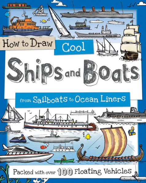 How To Draw Cool Ships And Boats: From Sailboats To Ocean Liners (How To Draw Series)