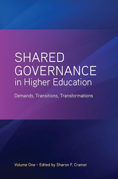Shared Governance In Higher Education, Volume 1: Demands, Transitions, Transformations