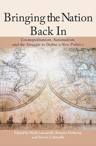 Bringing The Nation Back In: Cosmopolitanism, Nationalism, And The Struggle To Define A New Politics (James N. Rosenau In Global Politics)